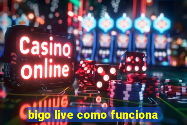 bigo live como funciona